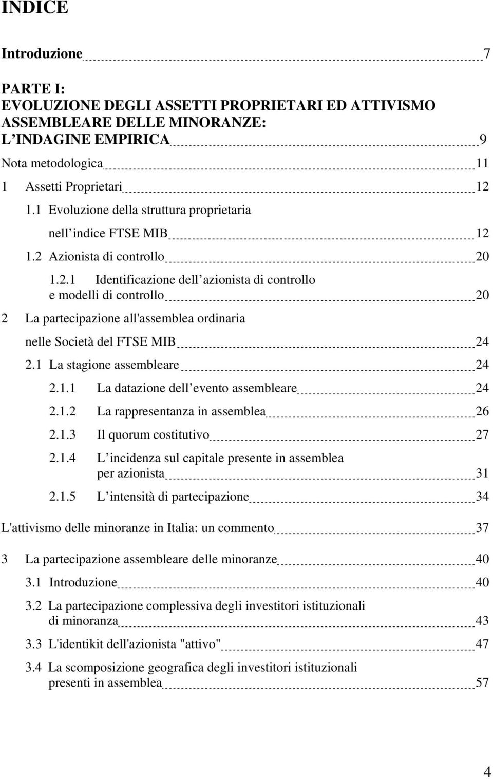 1.2 Azionista di controllo 20 1.2.1 Identificazione dell azionista di controllo e modelli di controllo 20 2 La partecipazione all'assemblea ordinaria nelle Società del FTSE MIB 24 2.