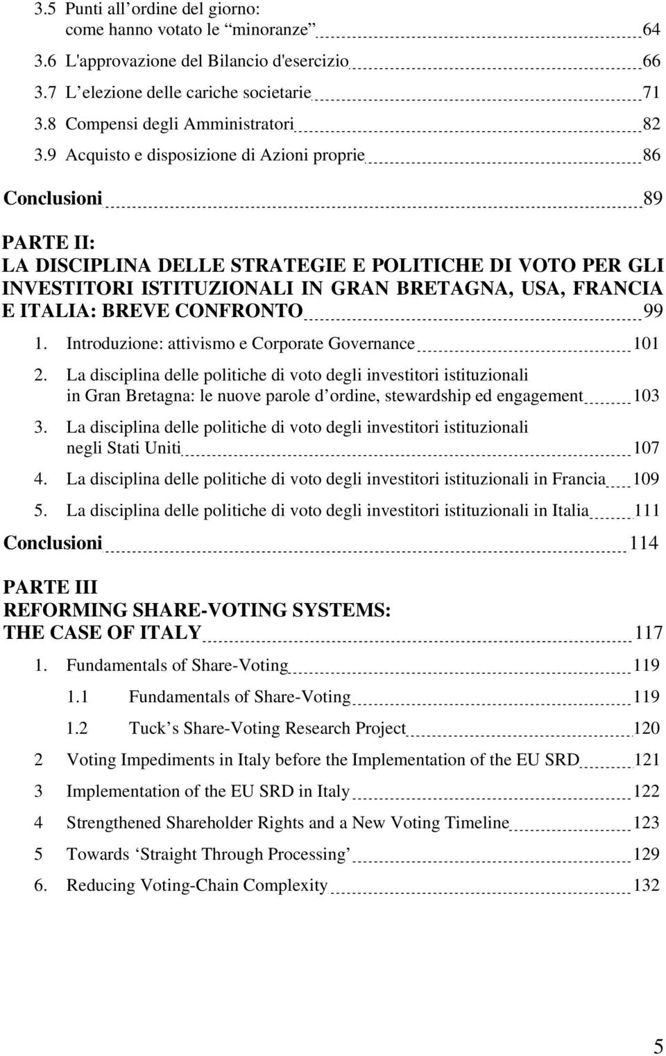 BREVE CONFRONTO 99 1. Introduzione: attivismo e Corporate Governance 101 2.