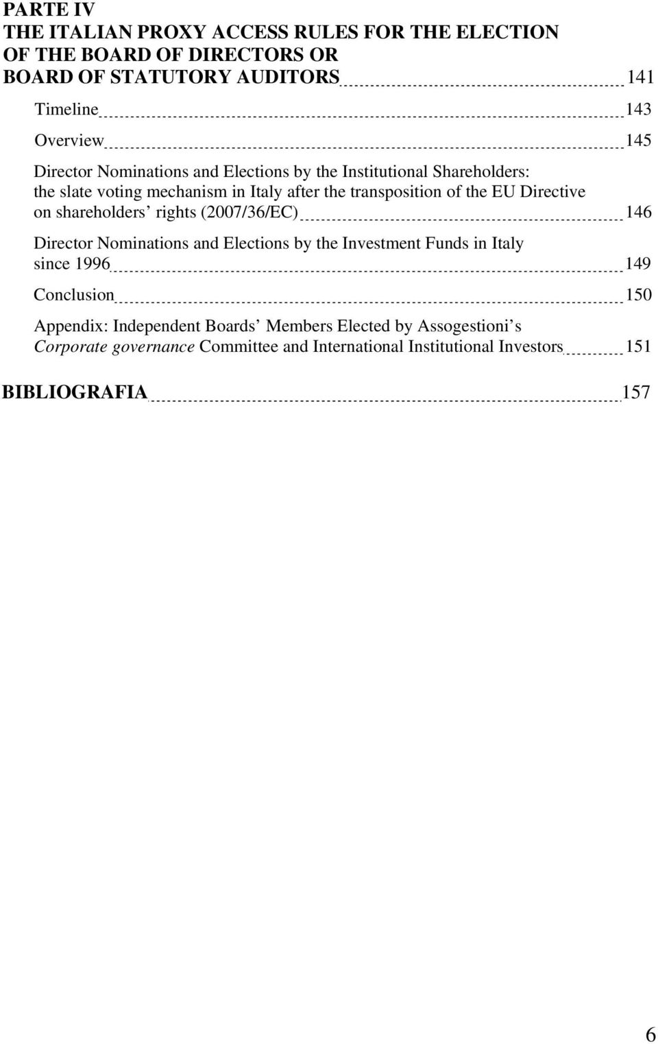 Directive on shareholders rights (2007/36/EC) 146 Director Nominations and Elections by the Investment Funds in Italy since 1996 149 Conclusion 150