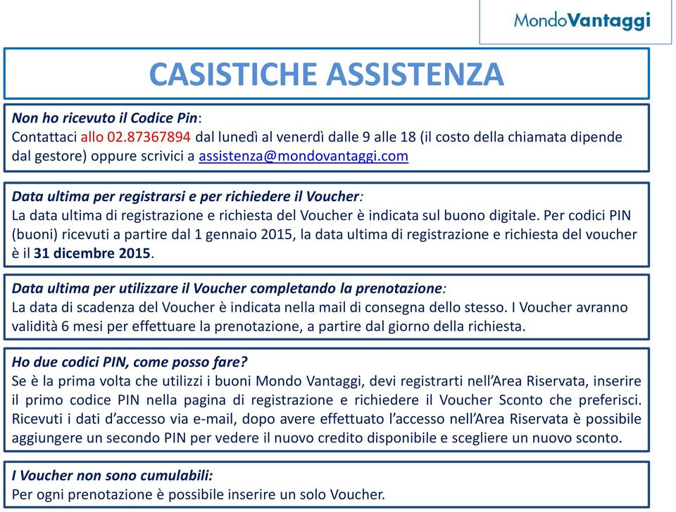 com Data ultima per registrarsi e per richiedere il Voucher: La data ultima di registrazione e richiesta del Voucher è indicata sul buono digitale.