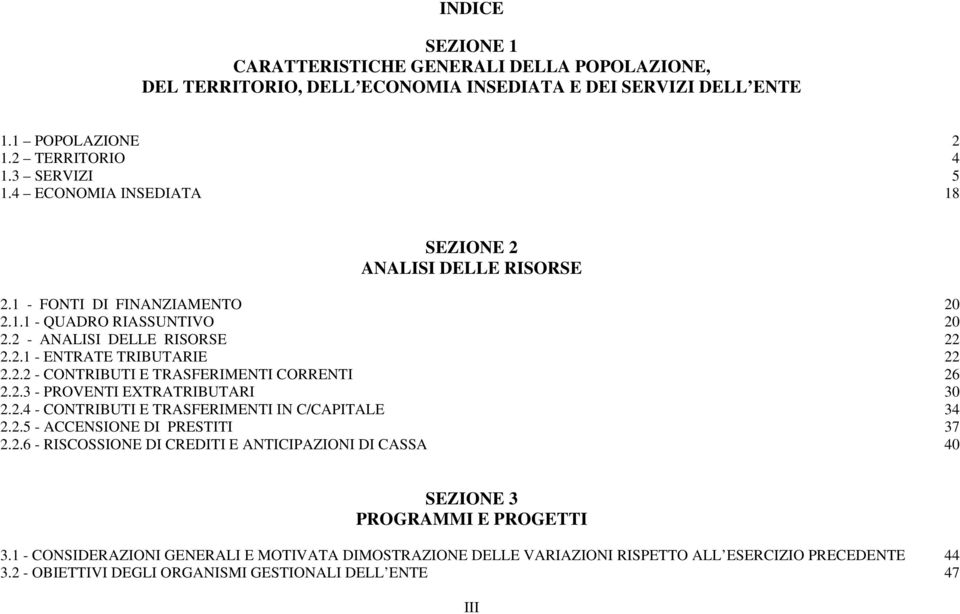 2.3 - PROVENTI EXTRATRIBUTARI 30 2.2.4 - CONTRIBUTI E TRASFERIMENTI IN C/CAPITALE 34 2.2.5 - ACCENSIONE DI PRESTITI 37 2.2.6 - RISCOSSIONE DI CREDITI E ANTICIPAZIONI DI CASSA 40 SEZIONE 3 PROGRAMMI E PROGETTI 3.