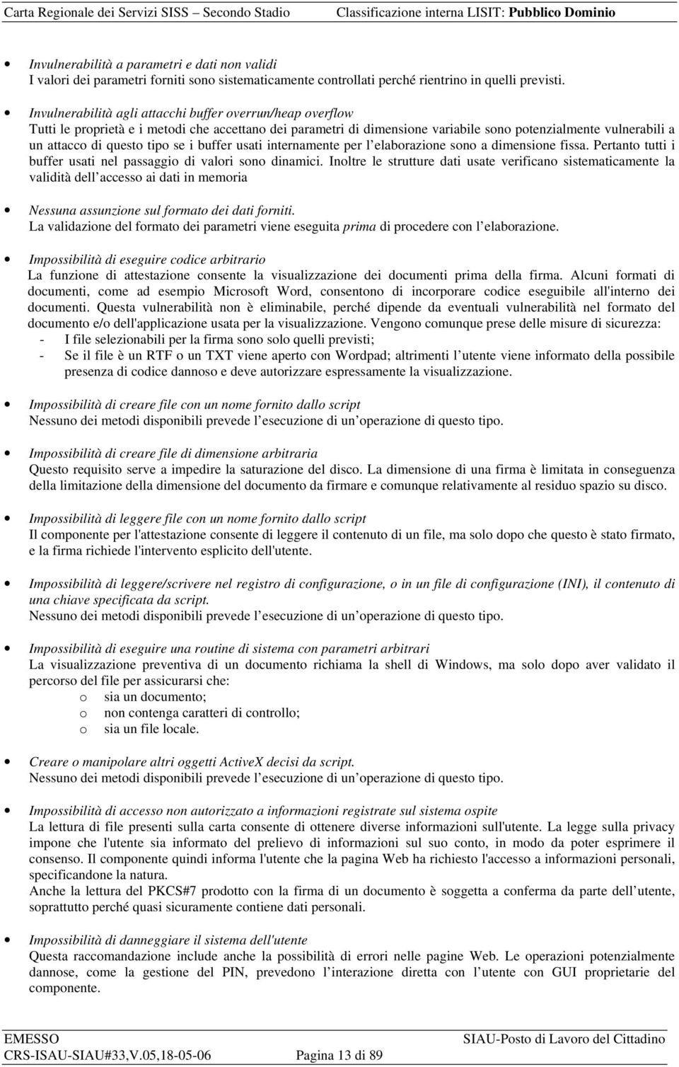 tipo se i buffer usati internamente per l elaborazione sono a dimensione fissa. Pertanto tutti i buffer usati nel passaggio di valori sono dinamici.