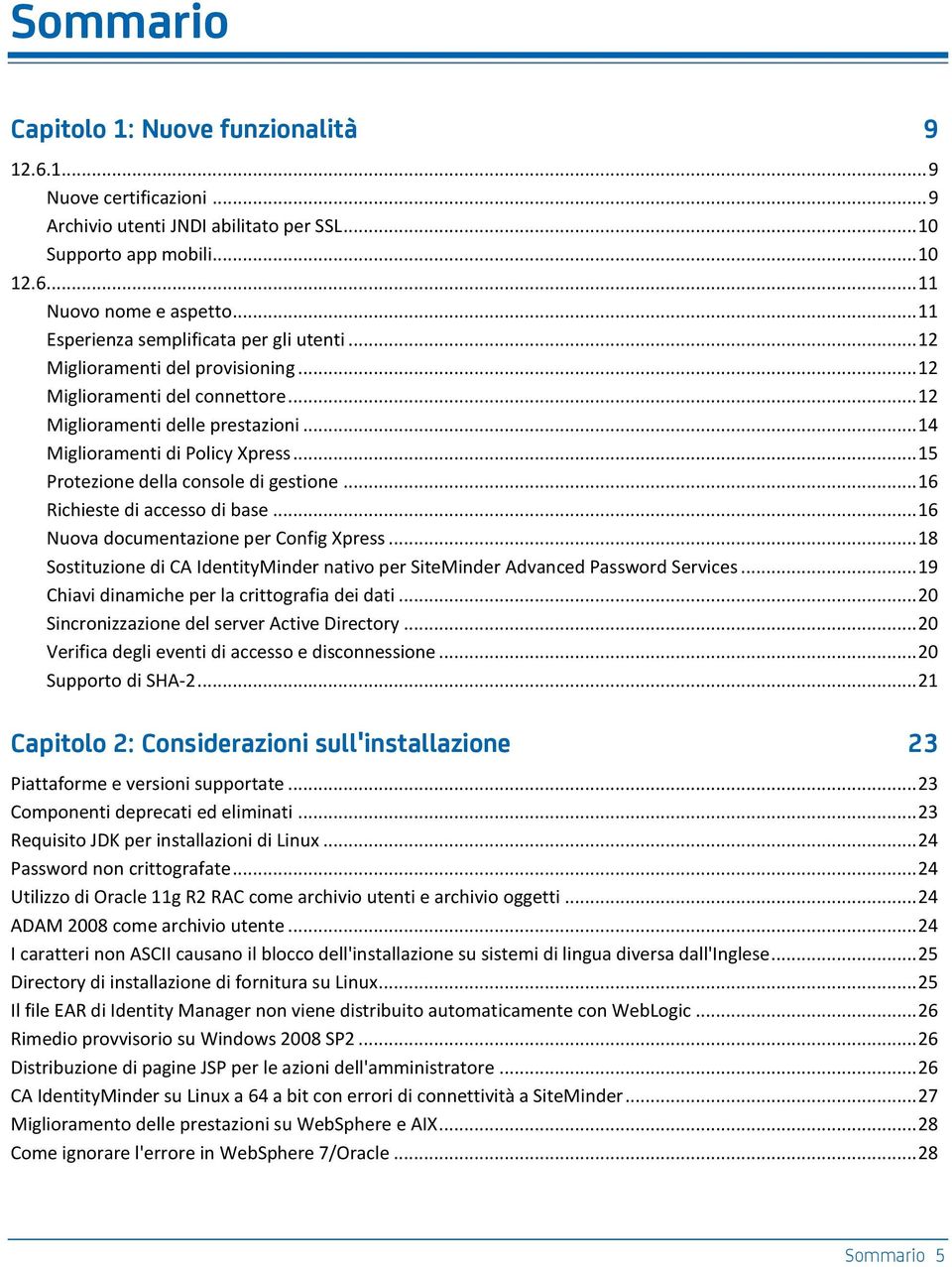 .. 15 Protezione della console di gestione... 16 Richieste di accesso di base... 16 Nuova documentazione per Config Xpress.