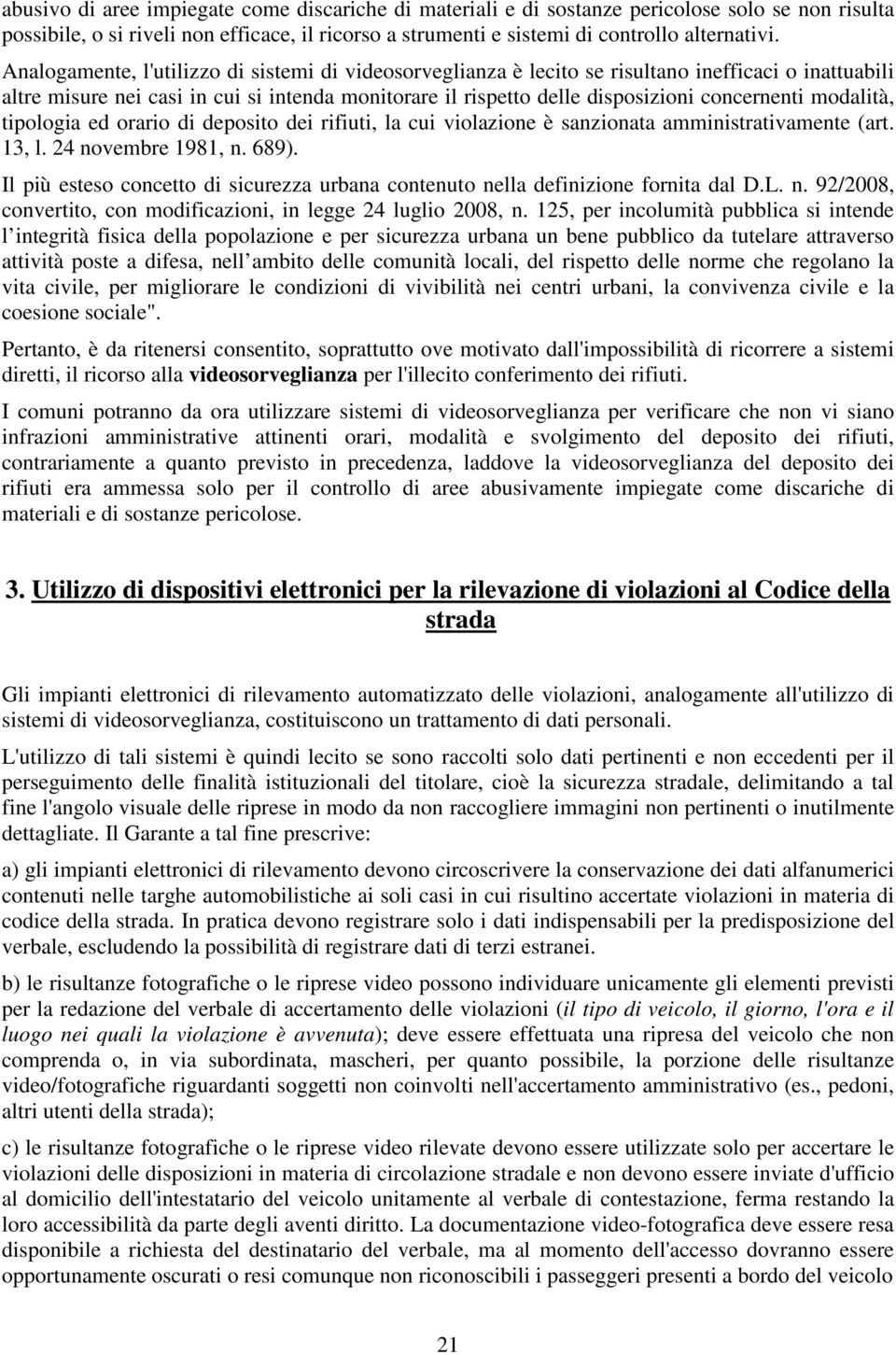 modalità, tipologia ed orario di deposito dei rifiuti, la cui violazione è sanzionata amministrativamente (art. 13, l. 24 novembre 1981, n. 689).