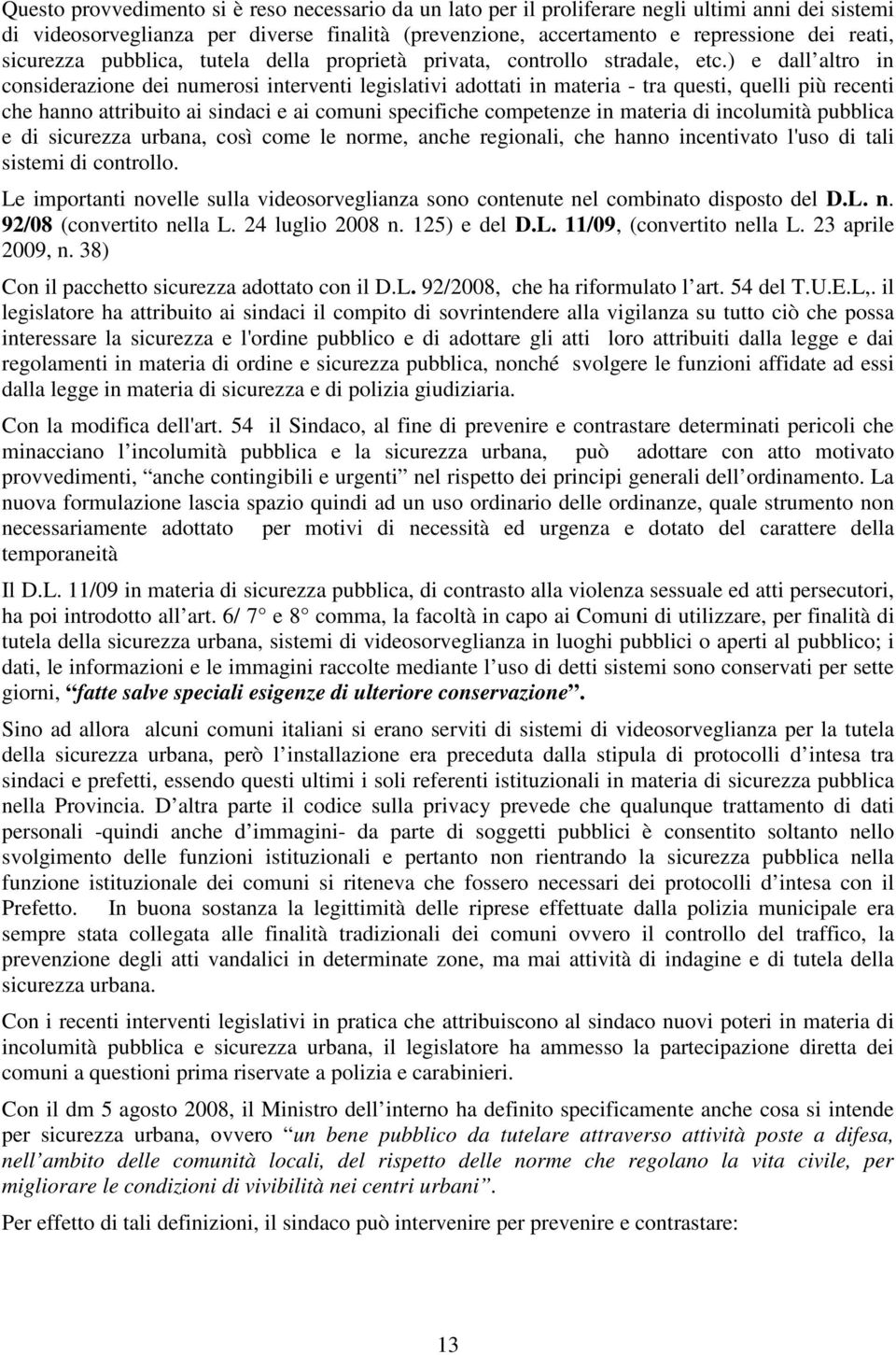 ) e dall altro in considerazione dei numerosi interventi legislativi adottati in materia - tra questi, quelli più recenti che hanno attribuito ai sindaci e ai comuni specifiche competenze in materia