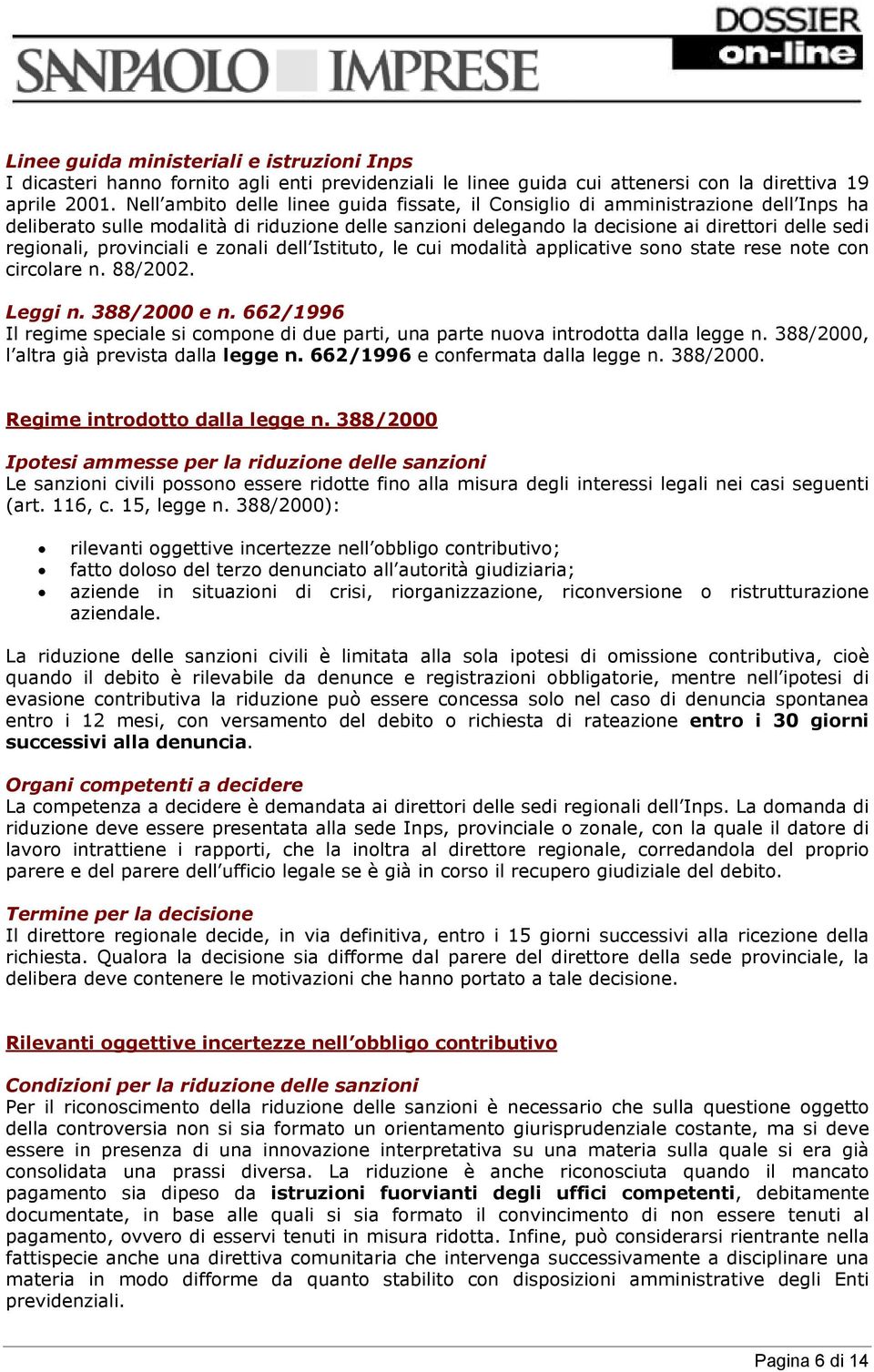 provinciali e zonali dell Istituto, le cui modalità applicative sono state rese note con circolare n. 88/2002. Leggi n. 388/2000 e n.