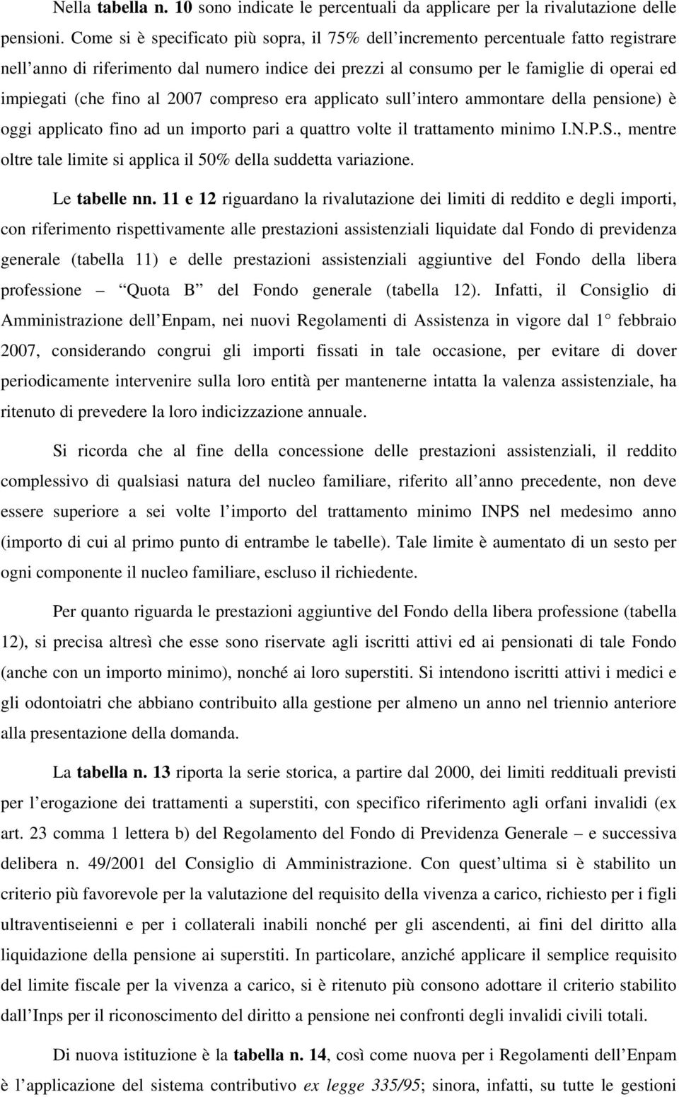 al 2007 compreso era applicato sull intero ammontare della pensione) è oggi applicato fino ad un importo pari a quattro volte il trattamento minimo I.N.P.S.