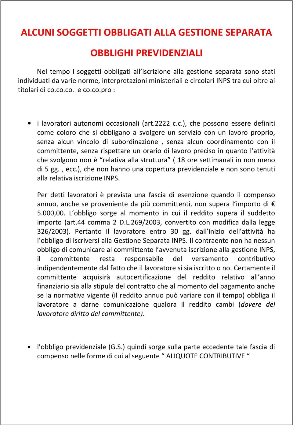 rcolari INPS tra cui oltre ai titolari di co.co.co. e co.co.pro : i lavoratori autonomi occasionali (art.2222 c.c.), che possono essere definiti come coloro che si obbligano a svolgere un servizio