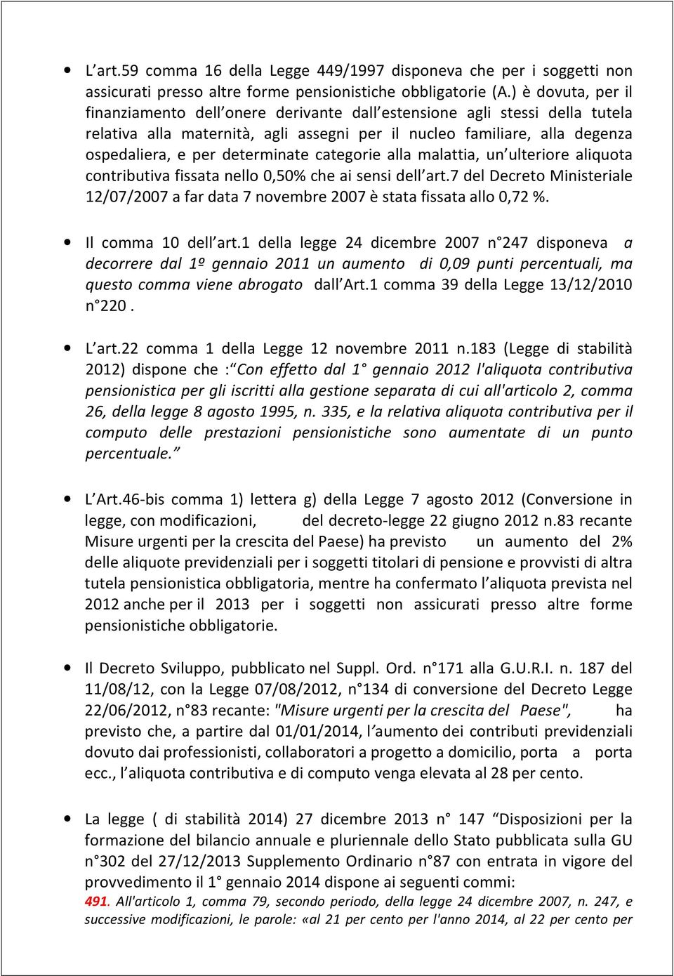 determinate categorie alla malattia, un ulteriore aliquota contributiva fissata nello 0,50% che ai sensi dell art.