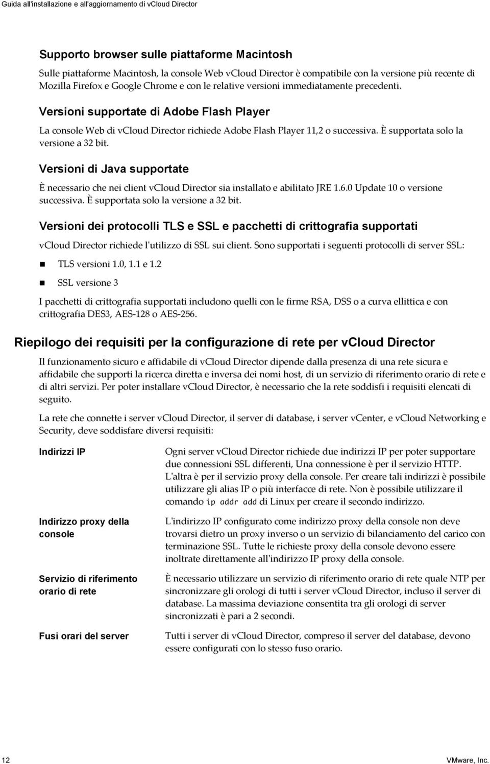 Versioni supportate di Adobe Flash Player La console Web di vcloud Director richiede Adobe Flash Player 11,2 o successiva. È supportata solo la versione a 32 bit.