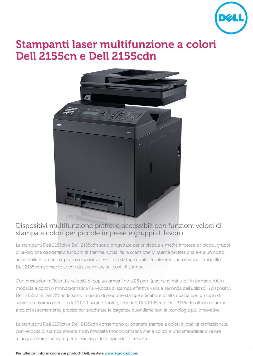 E con la stampa duplex fronte-retro automatica, il modello Dell 2155cdn consente anche di risparmiare sui costi di stampa.