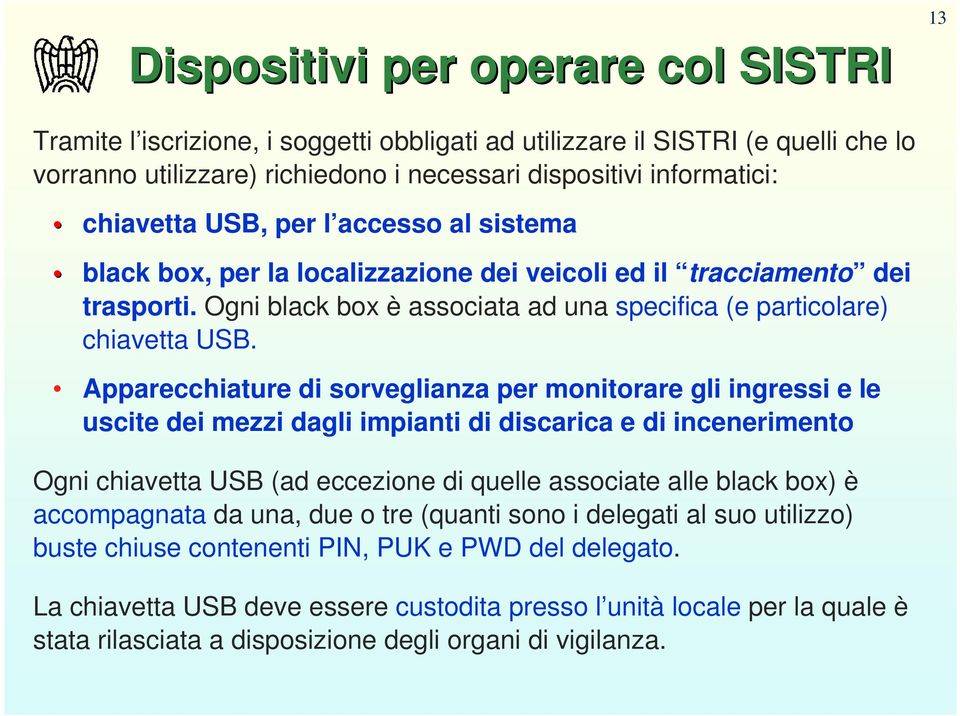 Apparecchiature di sorveglianza per monitorare gli ingressi e le uscite dei mezzi dagli impianti di discarica e di incenerimento Ogni chiavetta USB (ad eccezione di quelle associate alle black box) è