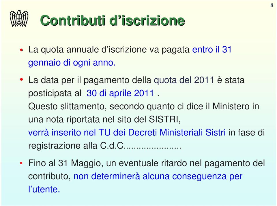 Questo slittamento, secondo quanto ci dice il Ministero in una nota riportata nel sito del SISTRI, verrà inserito nel TU dei