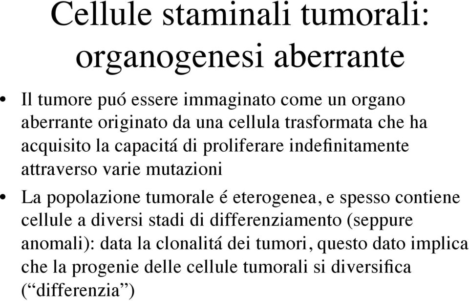 popolazione tumorale é eterogenea, e spesso contiene cellule a diversi stadi di differenziamento (seppure anomali):