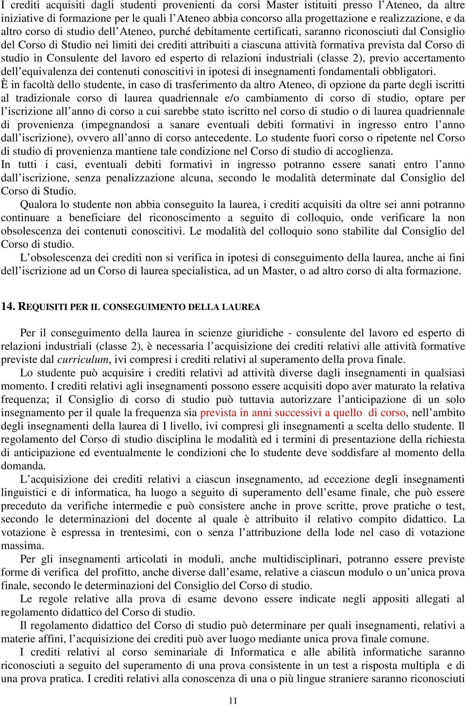 dal Corso di studio in Consulente del lavoro ed esperto di relazioni industriali (classe 2), previo accertamento dell equivalenza dei contenuti conoscitivi in ipotesi di insegnamenti fondamentali