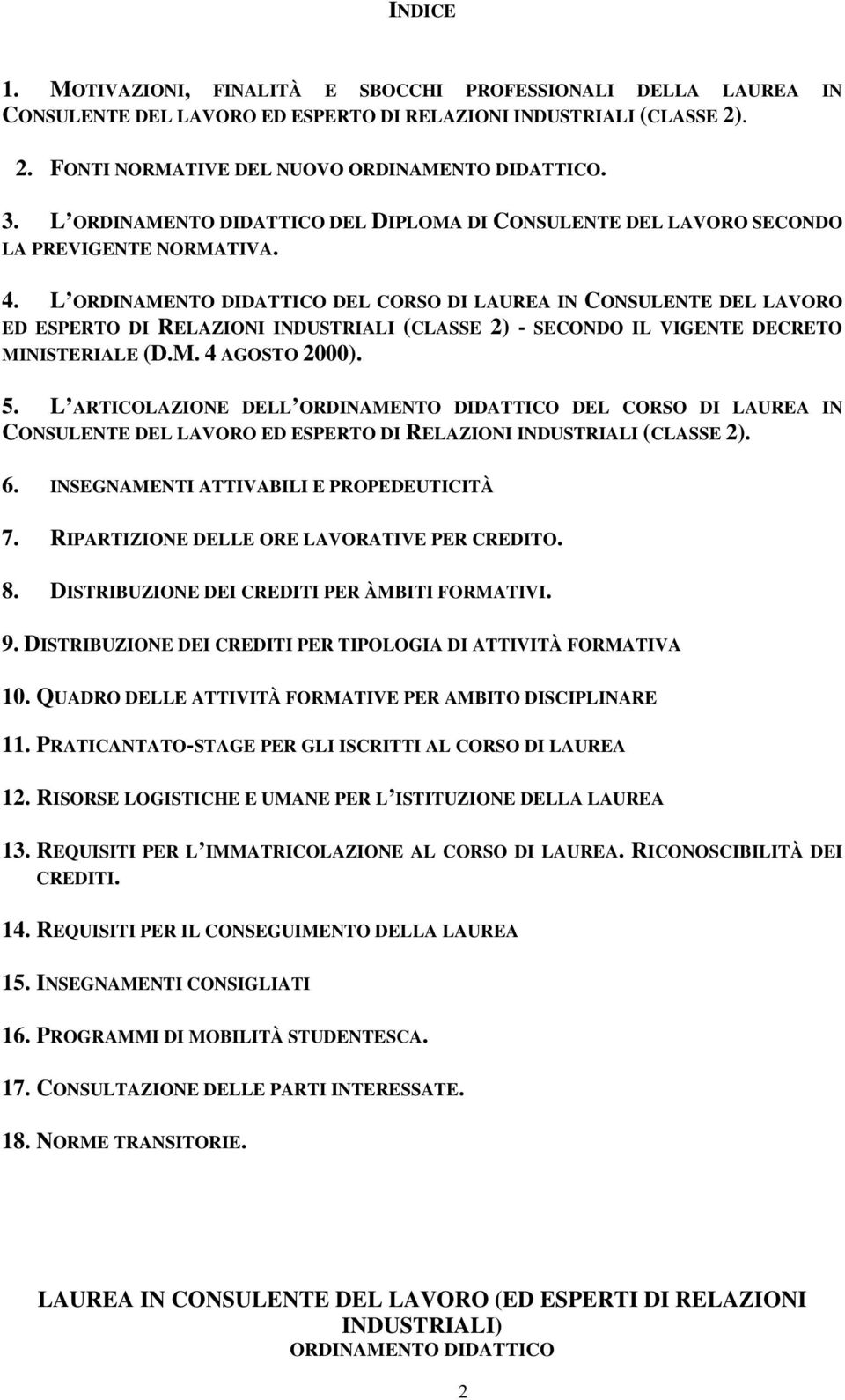 L ORDINAMENTO DIDATTICO DEL CORSO DI LAUREA IN CONSULENTE DEL LAVORO ED ESPERTO DI RELAZIONI INDUSTRIALI (CLASSE 2) - SECONDO IL VIGENTE DECRETO MINISTERIALE (D.M. 4 AGOSTO 2000). 5.