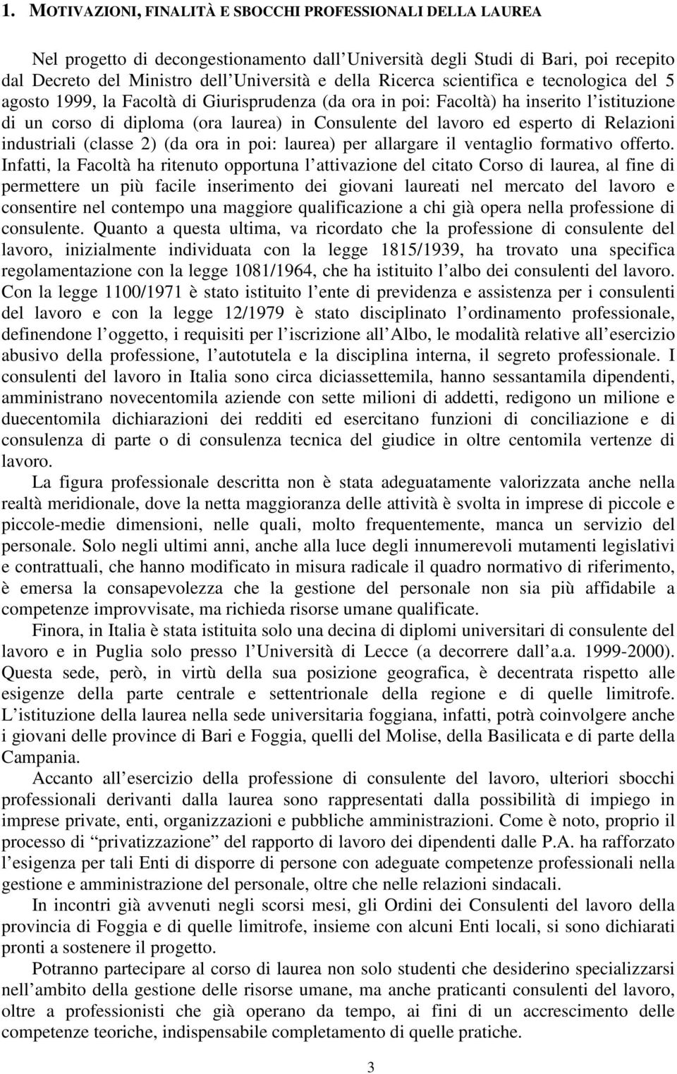 esperto di Relazioni industriali (classe 2) (da ora in poi: laurea) per allargare il ventaglio formativo offerto.