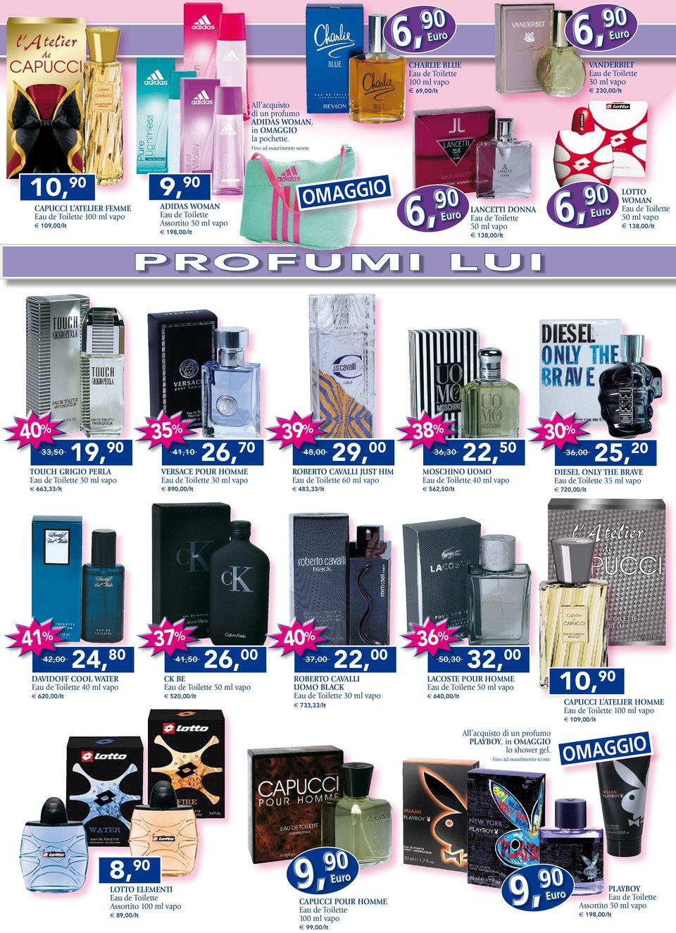 profumi lui 40% 33,50 19,90 41,10 26,70 39% 48,00 29,00 38% 36,30 30% 22,50 36,00 25,20 touch grigio perla 30 ml vapo versace pour homme 30 ml vapo roberto cavalli just him 60 ml vapo moschino uomo