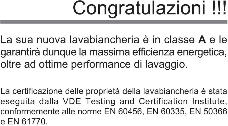 efficienza energetica, oltre ad ottime performance di lavaggio.