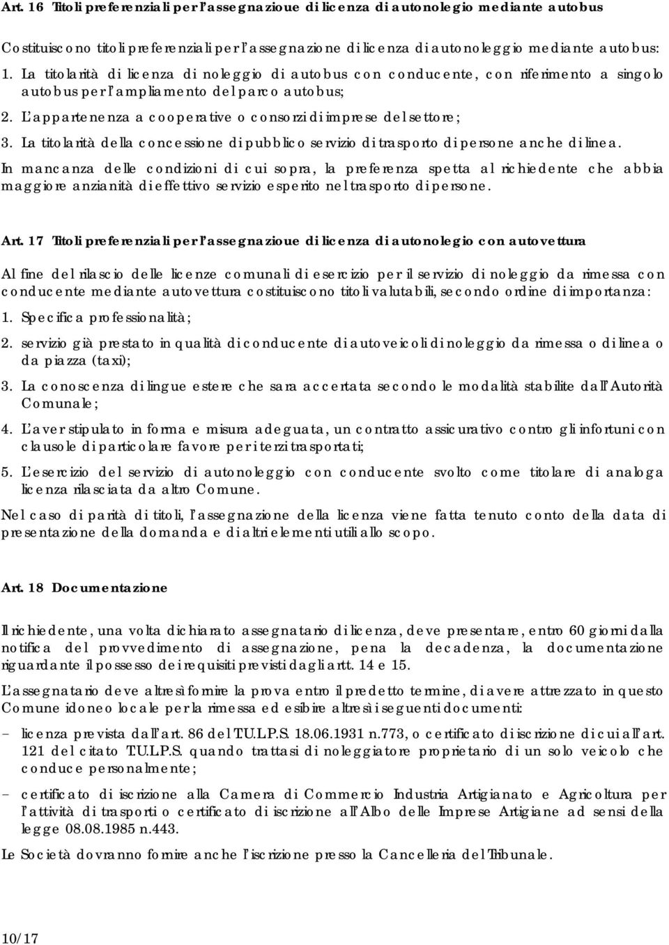 L appartenenza a cooperative o consorzi di imprese del settore; 3. La titolarità della concessione di pubblico servizio di trasporto di persone anche di linea.