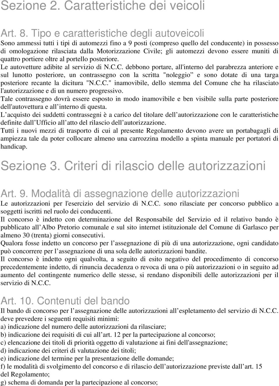 automezzi devono essere muniti di quattro portiere oltre al portello posteriore. Le autovetture adibite al servizio di N.C.