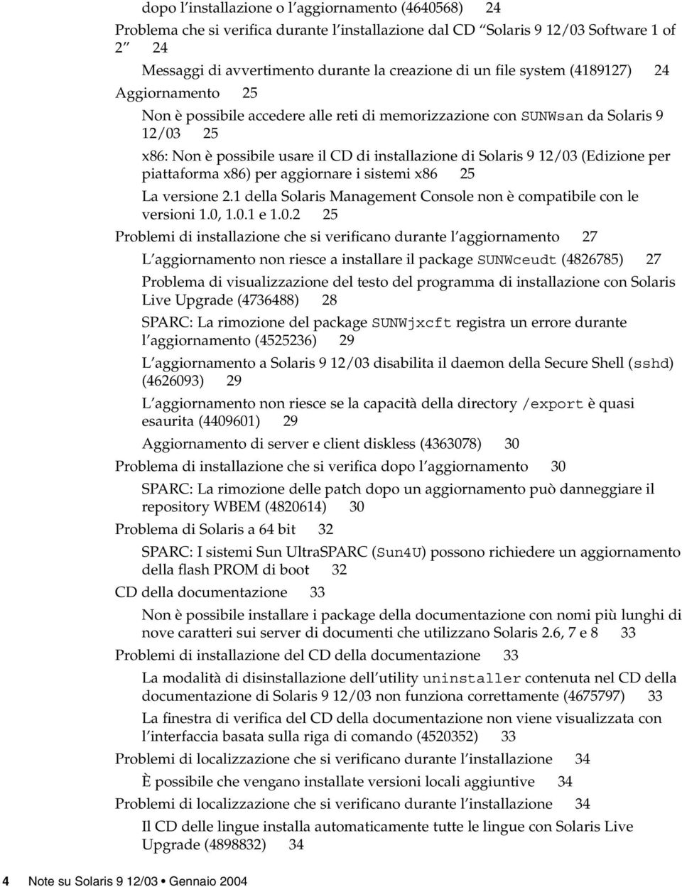 (Edizione per piattaforma x86) per aggiornare i sistemi x86 25 La versione 2.1 della Solaris Management Console non è compatibile con le versioni 1.0,