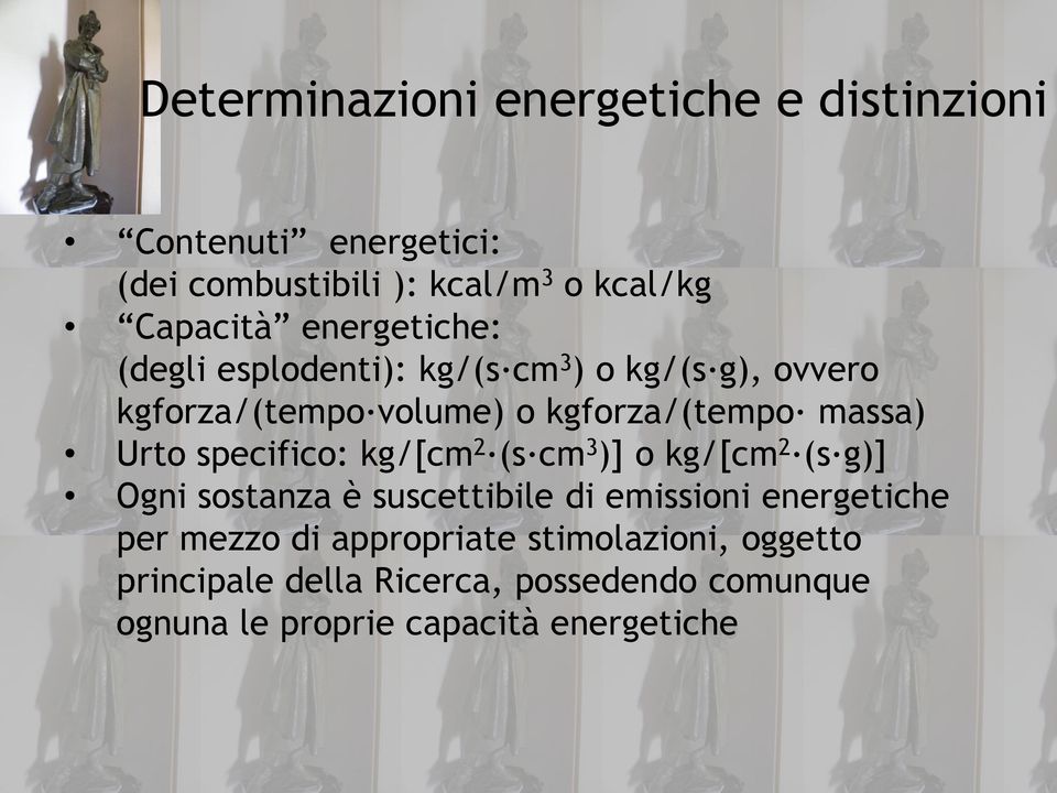 Urto specifico: kg/[cm 2 (s cm 3 )] o kg/[cm 2 (s g)] Ogni sostanza è suscettibile di emissioni energetiche per