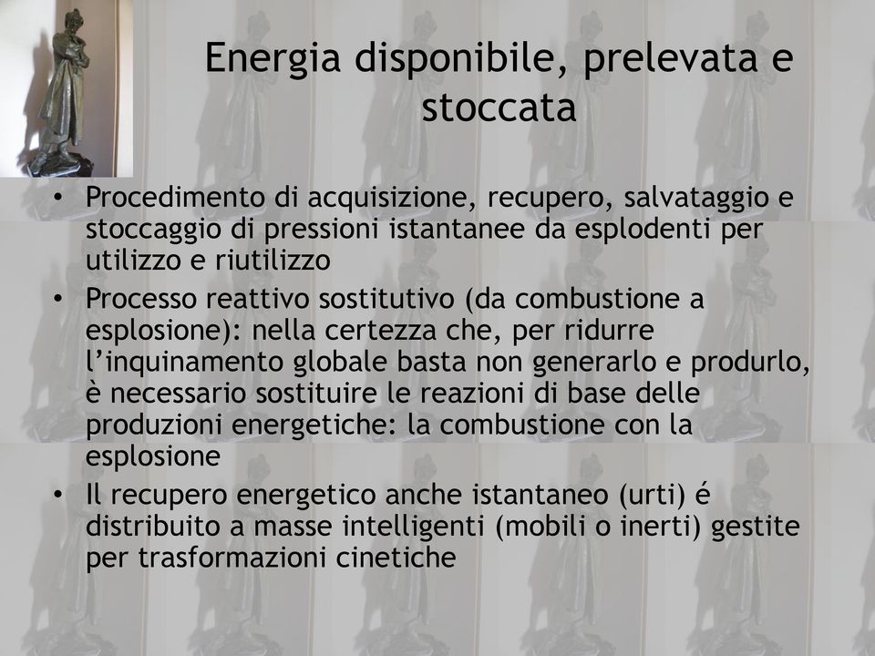 inquinamento globale basta non generarlo e produrlo, è necessario sostituire le reazioni di base delle produzioni energetiche: la