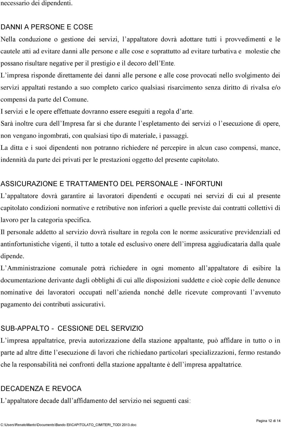 turbativa e molestie che possano risultare negative per il prestigio e il decoro dell Ente.