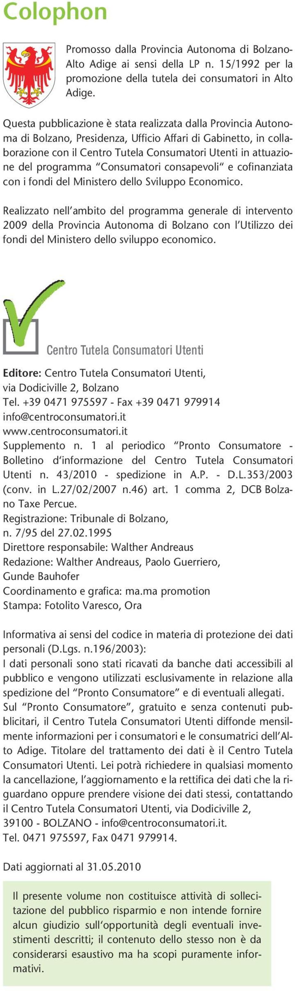 programma Consumatori consapevoli e cofinanziata con i fondi del Ministero dello Sviluppo Economico.