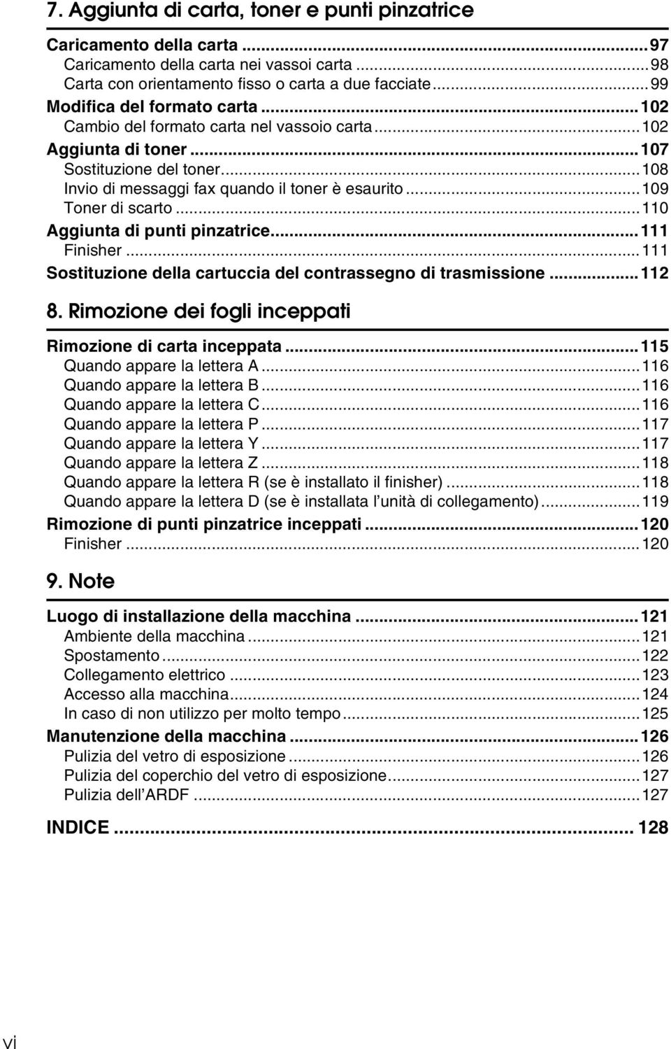 ..109 Toner di scarto...110 Aggiunta di punti pinzatrice...111 Finisher...111 Sostituzione della cartuccia del contrassegno di trasmissione...112 8.