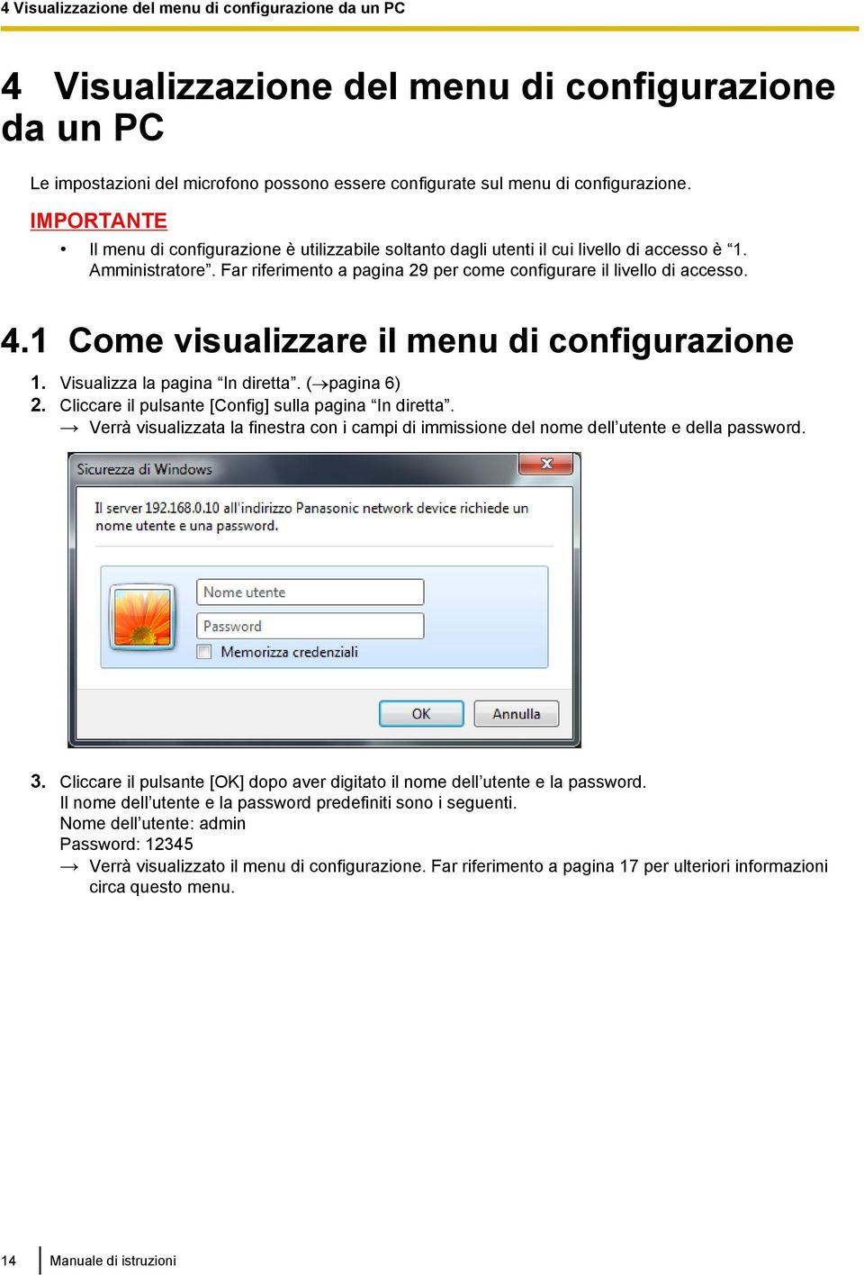 1 Come visualizzare il menu di configurazione 1. Visualizza la pagina In diretta. ( pagina 6) 2. Cliccare il pulsante [Config] sulla pagina In diretta.