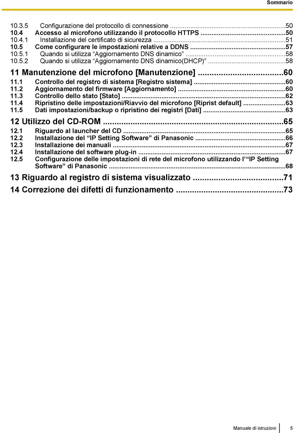 ..58 11 Manutenzione del microfono [Manutenzione]...60 11.1 Controllo del registro di sistema [Registro sistema]...60 11.2 Aggiornamento del firmware [Aggiornamento]...60 11.3 Controllo dello stato [Stato].