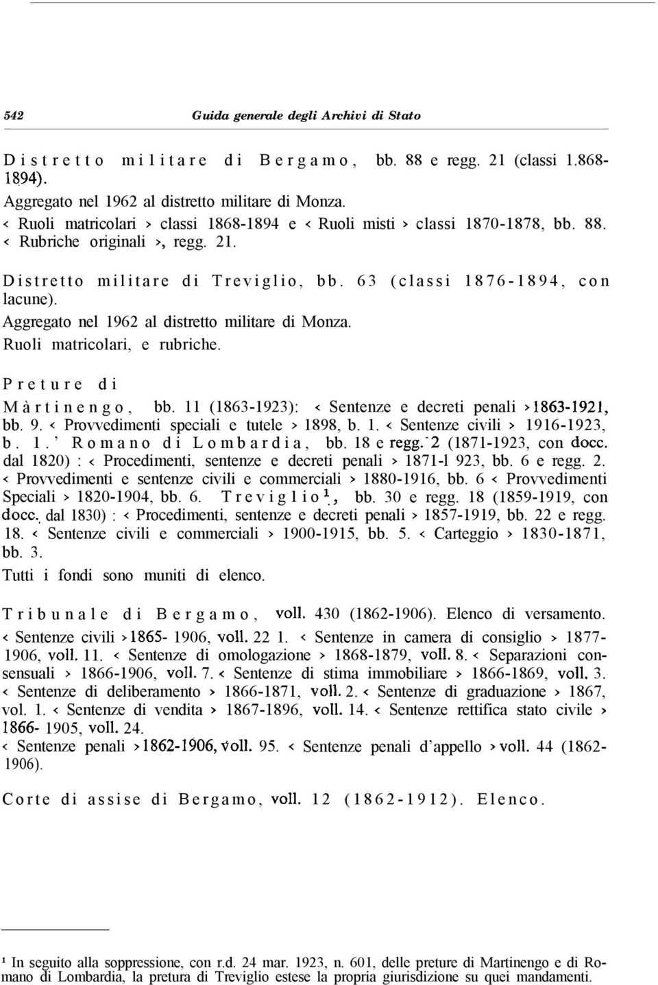 Aggregato nel 1962 al distretto militare di Monza. Ruoli matricolari, e rubriche. Preture di Màrtinengo, bb. 11 (1863-1923): < Sentenze e decreti penali > 1863-1921, bb. 9.