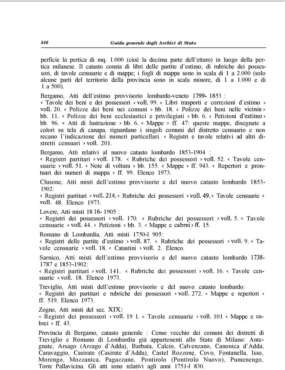 000 (solo alcune parti del territorio della provincia sono in scala minore, di 1 a 1.000 e di 1 a 500).