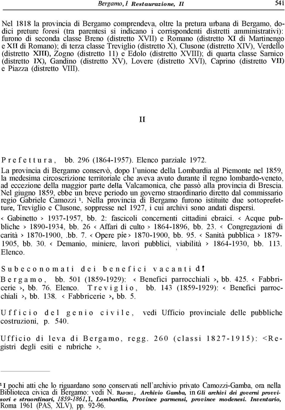 (distretto X111), Zogno (distretto 11) e Edolo (distretto XVIII); di quarta classe Sarnico (distretto 1X), Gandino (distretto XV), Lovere (distretto XVI), Caprino (distretto VII) e Piazza (distretto