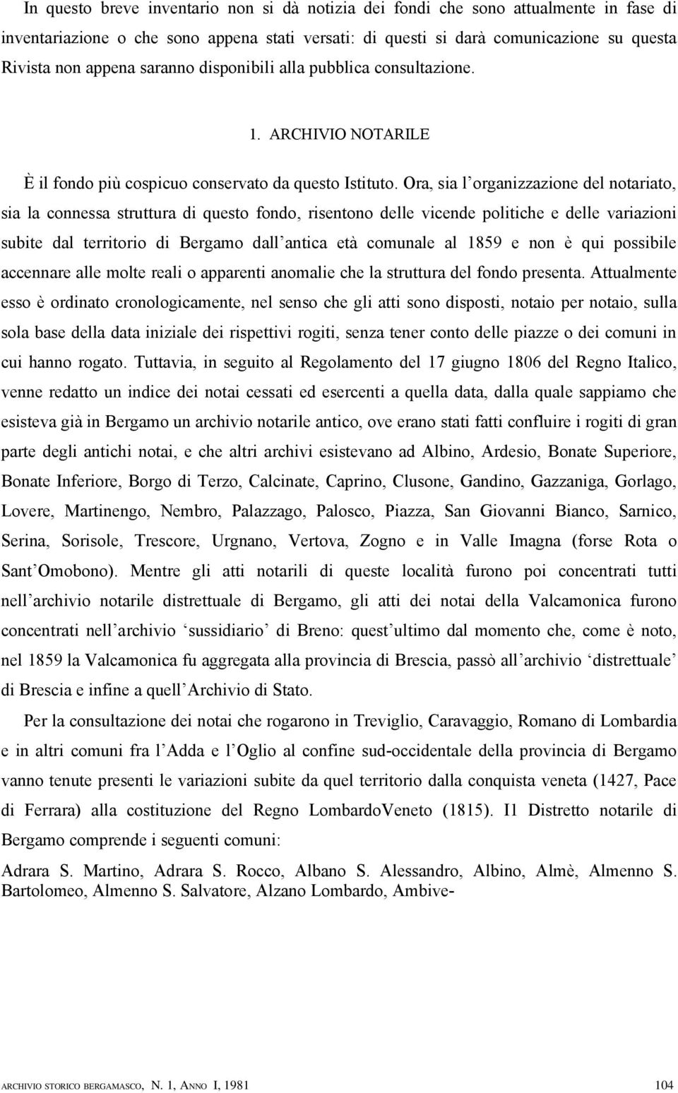 Ora, sia l organizzazione del notariato, sia la connessa struttura di questo fondo, risentono delle vicende politiche e delle variazioni subite dal territorio di Bergamo dall antica età comunale al