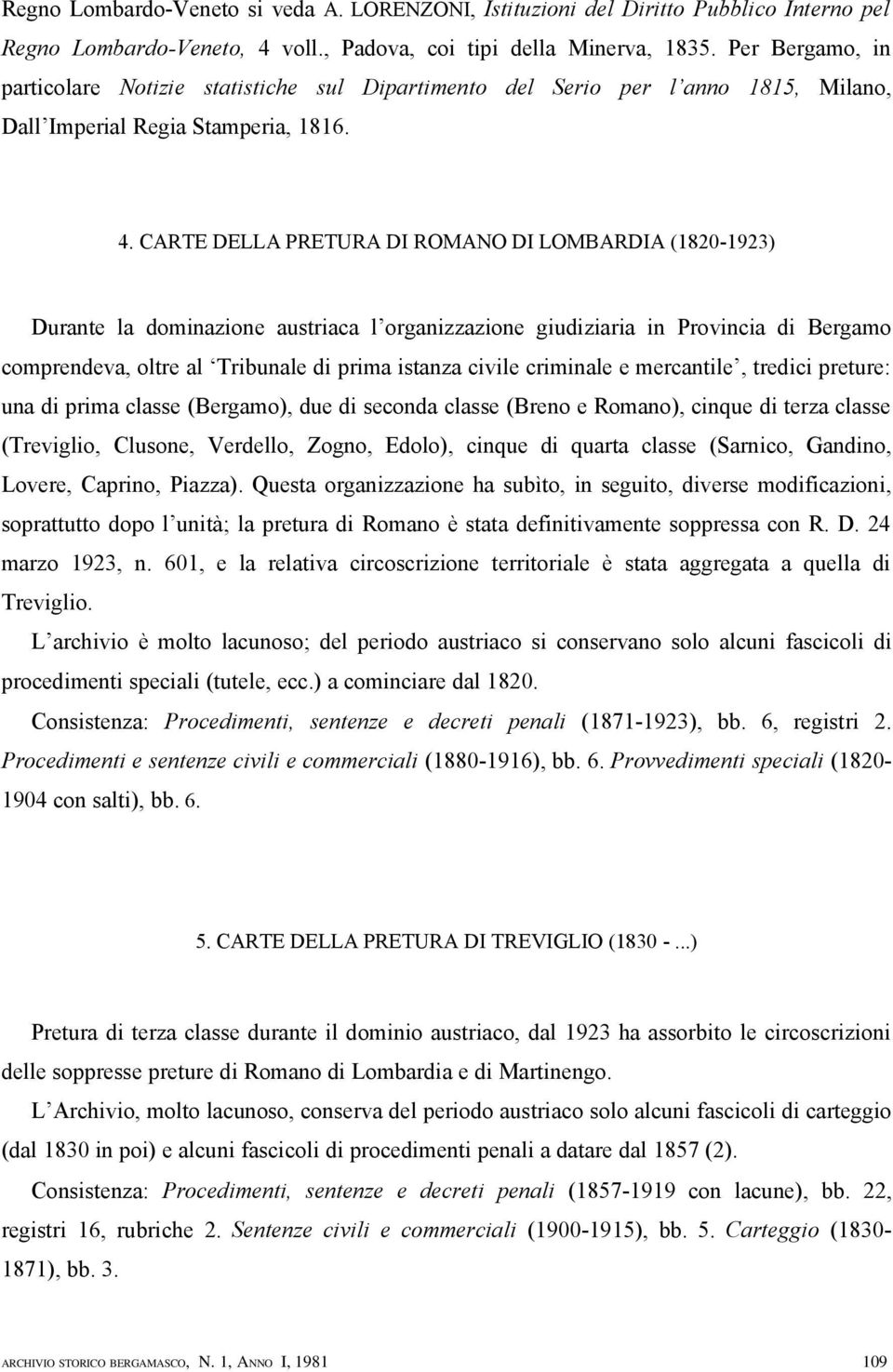 CARTE DELLA PRETURA DI ROMANO DI LOMBARDIA (1820-1923) Durante la dominazione austriaca l organizzazione giudiziaria in Provincia di Bergamo comprendeva, oltre al Tribunale di prima istanza civile