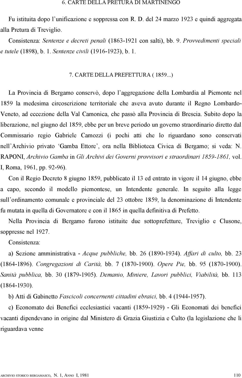 ..) La Provincia di Bergamo conservò, dopo l aggregazione della Lombardia al Piemonte nel 1859 la medesima circoscrizione territoriale che aveva avuto durante il Regno Lombardo- Veneto, ad eccezione