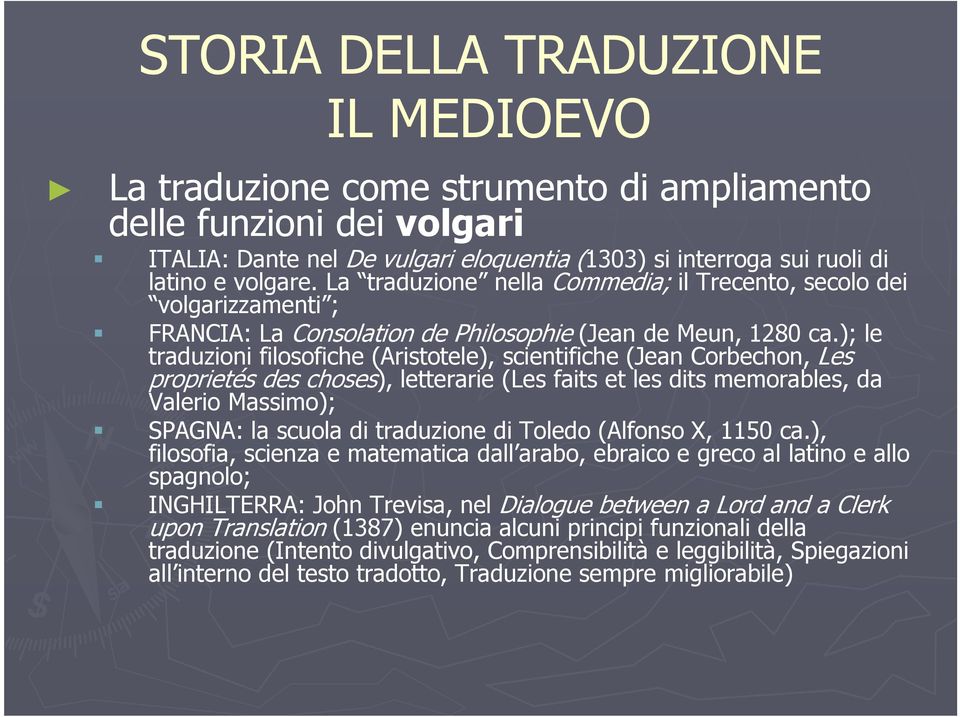 ); le traduzioni filosofiche (Aristotele), scientifiche (Jean Corbechon, Les proprietés des choses), letterarie (Les faits et les dits memorables, da Valerio Massimo); SPAGNA: la scuola di traduzione