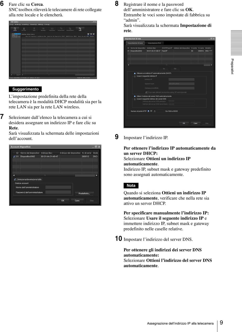 Preparativi Suggerimento L impostazione predefinita della rete della telecamera è la modalità DHCP modalità sia per la rete LAN sia per la rete LAN wireless.