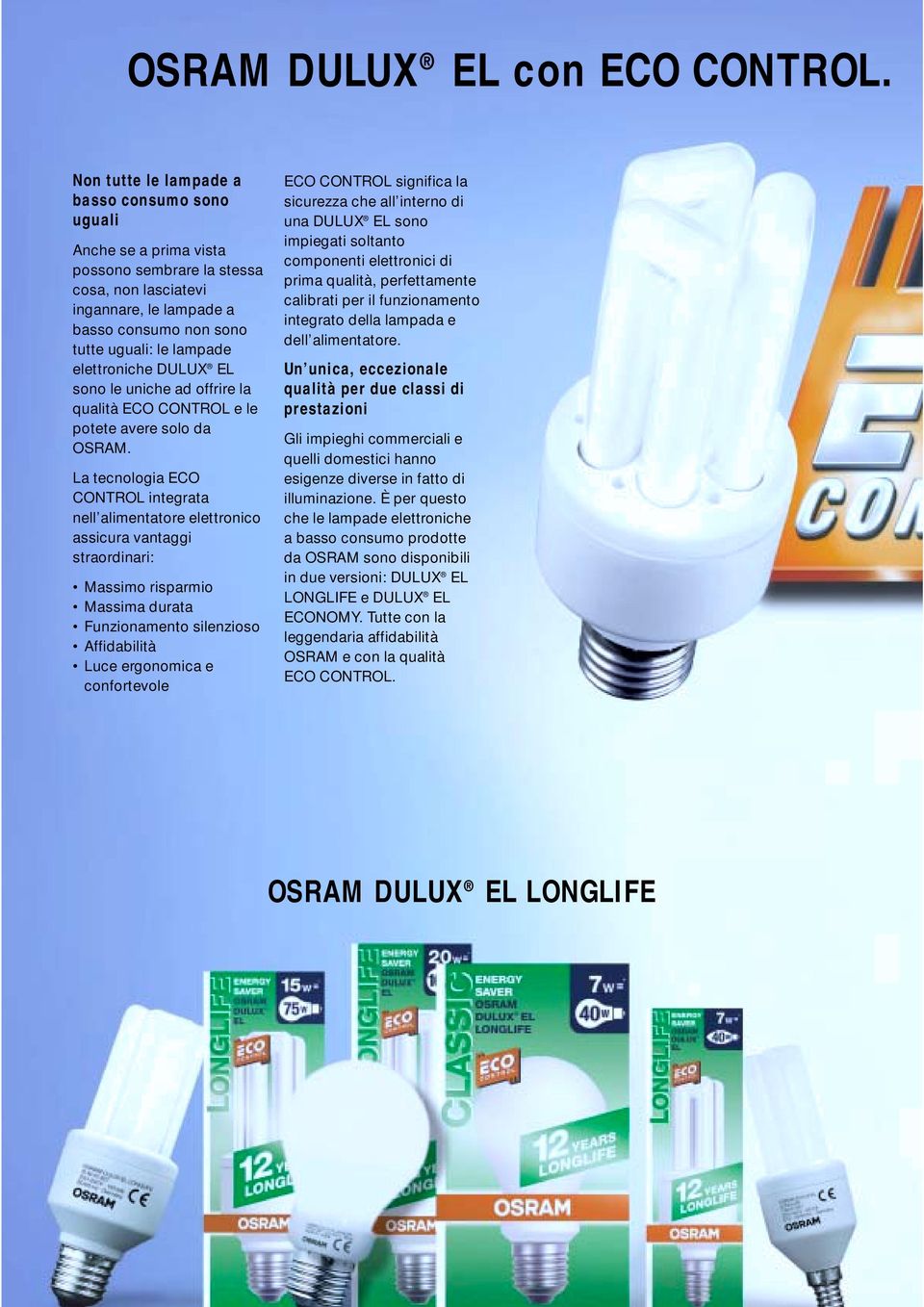 elettroniche DULUX EL sono le uniche ad offrire la qualità ECO CONTROL e le potete avere solo da OSRAM.