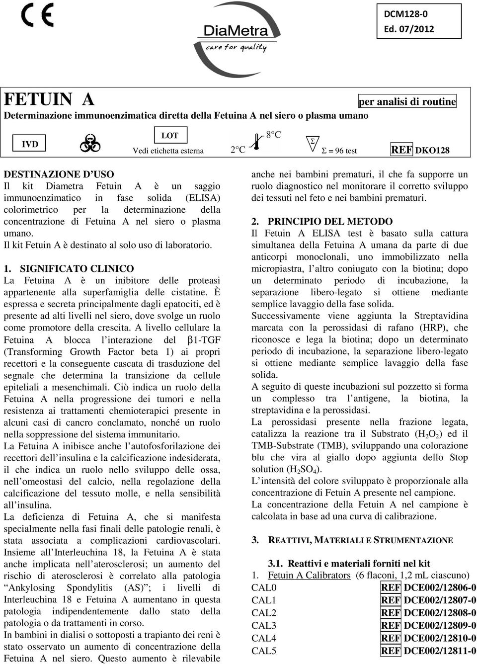 Diametra Fetuin A è un saggio immunoenzimatico in fase solida (ELISA) colorimetrico per la determinazione della concentrazione di Fetuina A nel siero o plasma umano.