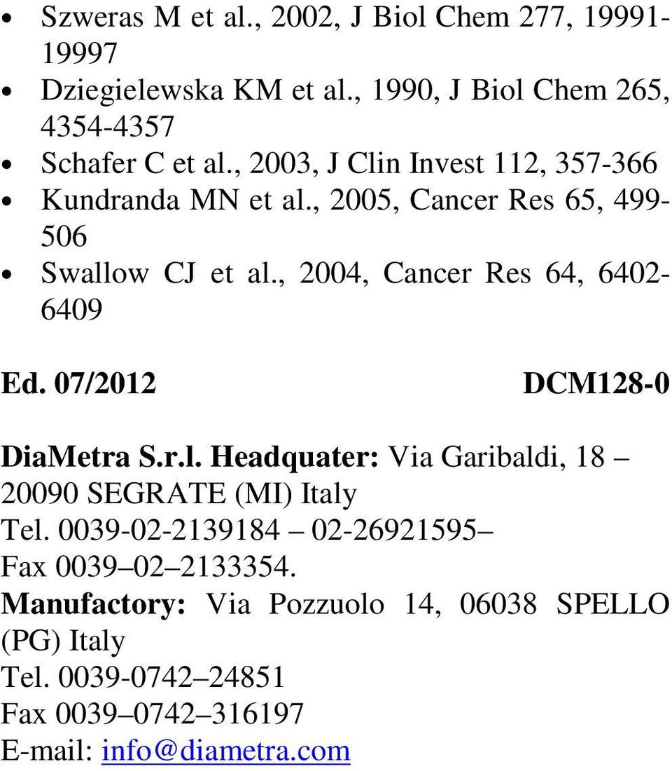 , 2004, Cancer Res 64, 6402-6409 Ed. 07/2012 DCM128-0 DiaMetra S.r.l. Headquater: Via Garibaldi, 18 20090 SEGRATE (MI) Italy Tel.