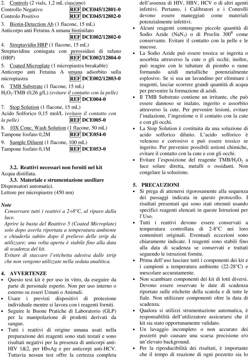 Streptavidin HRP (1 flacone, 15 ml) Streptavidina coniugata con perossidasi di rafano (HRP) REF DCE002/12804-0 5.