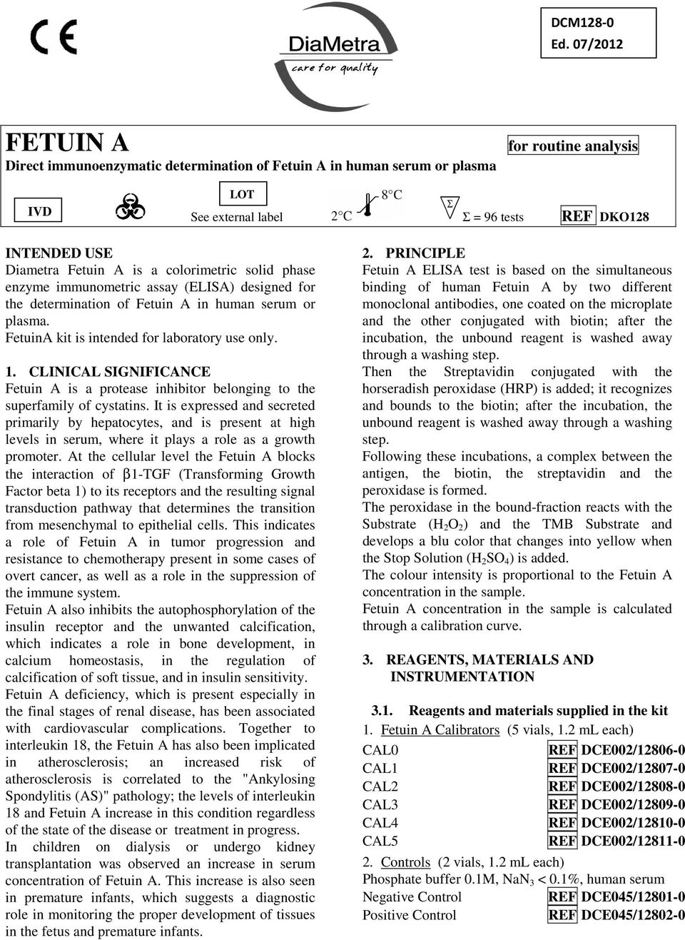 colorimetric solid phase enzyme immunometric assay (ELISA) designed for the determination of Fetuin A in human serum or plasma. FetuinA kit is intended for laboratory use only. 1.