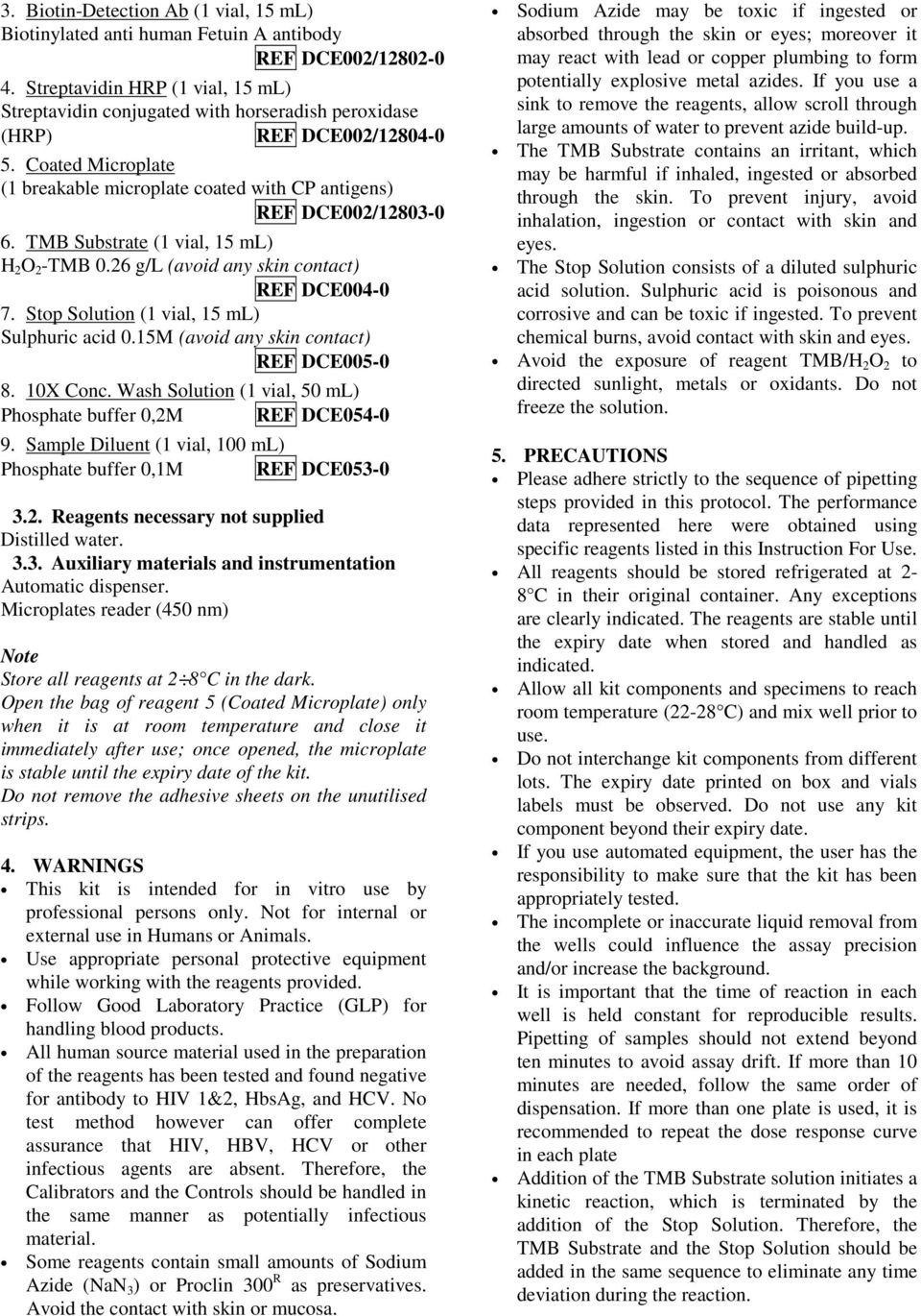 Coated Microplate (1 breakable microplate coated with CP antigens) REF DCE002/12803-0 6. TMB Substrate (1 vial, 15 ml) H 2 O 2 -TMB 0.26 g/l (avoid any skin contact) REF DCE004-0 7.