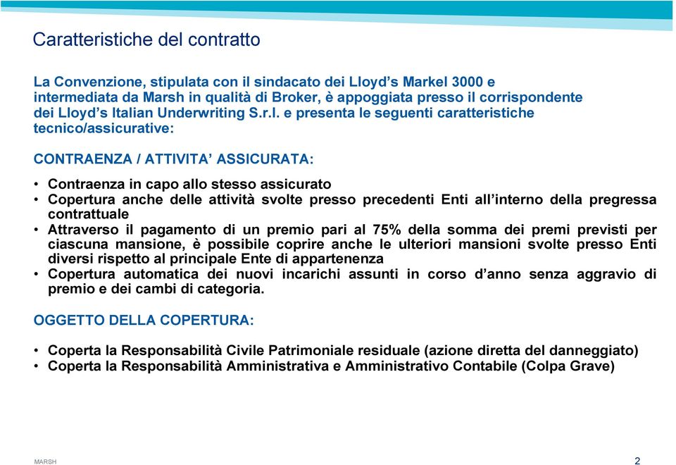 svolte presso precedenti Enti all interno della pregressa contrattuale Attraverso il pagamento di un premio pari al 75% della somma dei premi previsti per ciascuna mansione, è possibile coprire anche