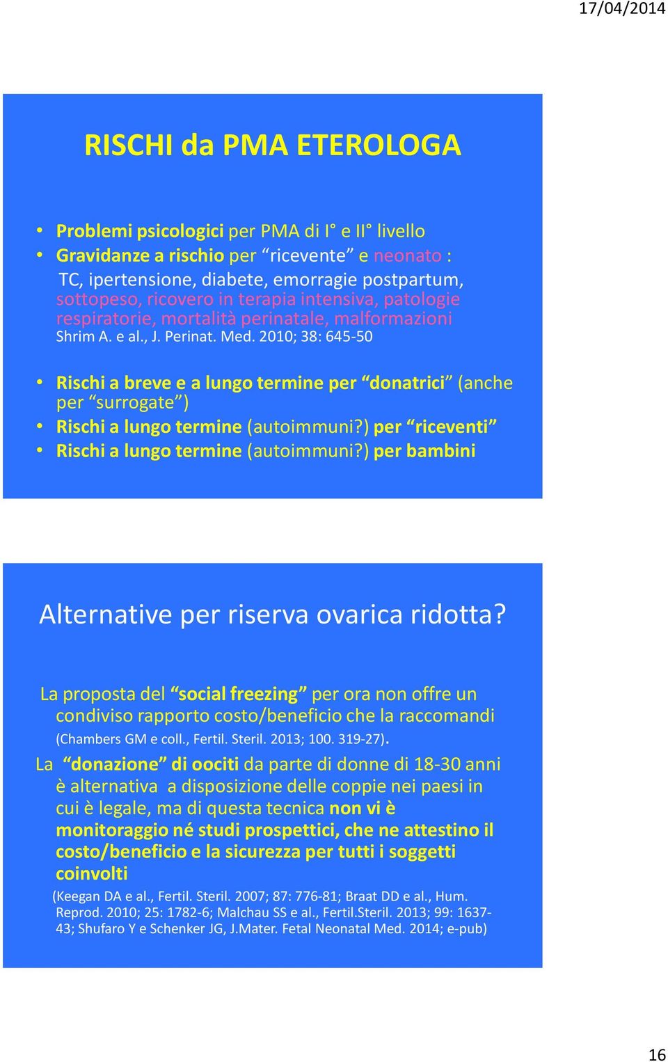 2010; 38: 645-50 Rischi a breve e a lungo termine per donatrici (anche per surrogate ) Rischi a lungo termine (autoimmuni?) per riceventi Rischi a lungo termine (autoimmuni?