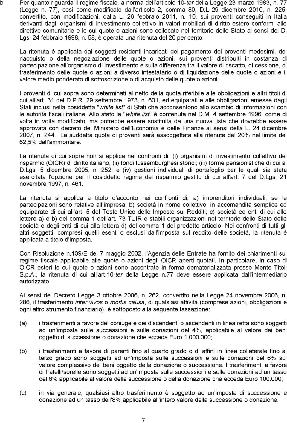 10, sui proventi conseguiti in Italia derivanti dagli organismi di investimento collettivo in valori mobiliari di diritto estero conformi alle direttive comunitarie e le cui quote o azioni sono